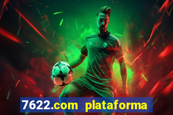 7622.com plataforma de jogos